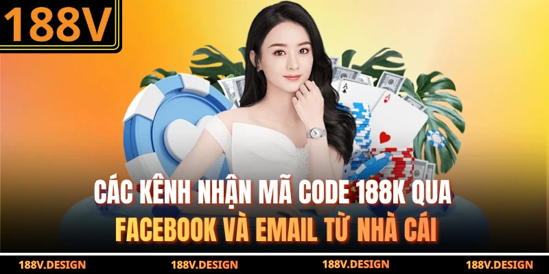Các kênh nhận mã code 188k qua Facebook và email từ nhà cái