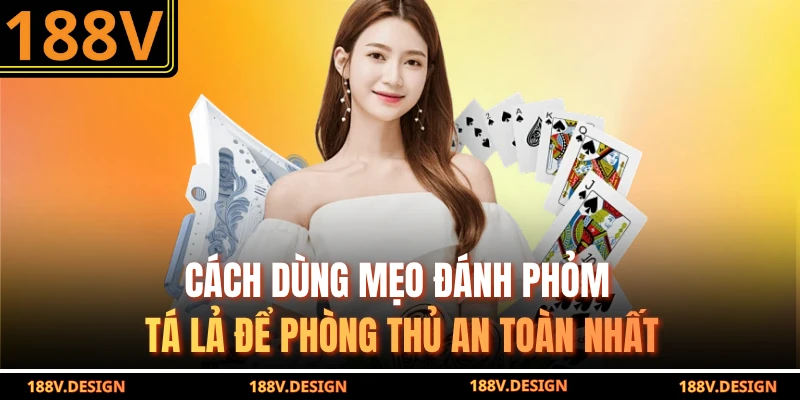 Cách dùng mẹo đánh phỏm tá lả để phòng thủ an toàn nhất