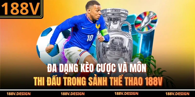 Đa dạng kèo cược và môn thi đấu trong sảnh thể thao 188V