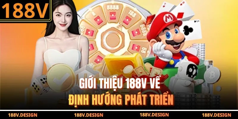 Giới thiệu 188V về định hướng phát triển