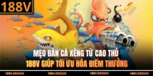 Mẹo Bắn Cá Xèng Từ Cao Thủ 188V Giúp Tối Ưu Điểm Thưởng
