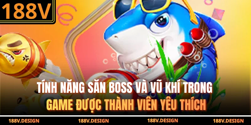 Tính năng săn boss và vũ khí trong game được thành viên yêu thích