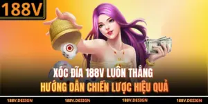 Xóc Đĩa 188v Luôn Thắng – Hướng Dẫn Chiến Lược Hiệu Quả